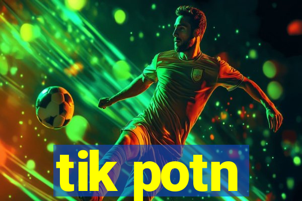 tik potn