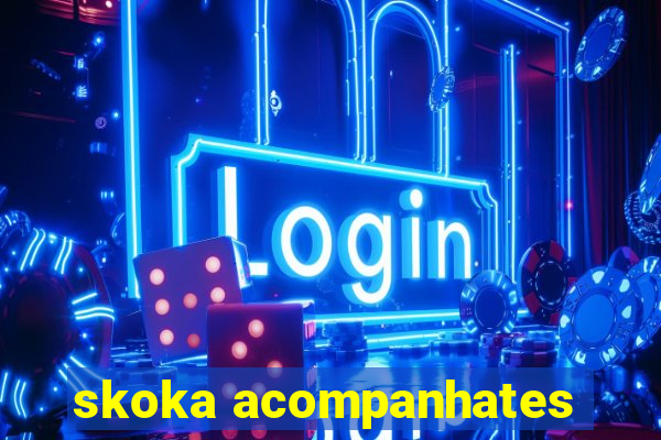 skoka acompanhates