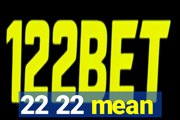 22 22 mean