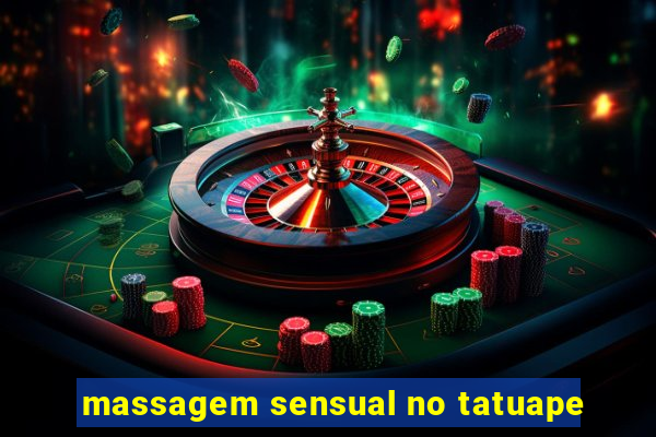 massagem sensual no tatuape