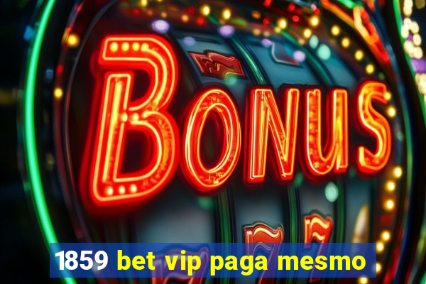 1859 bet vip paga mesmo