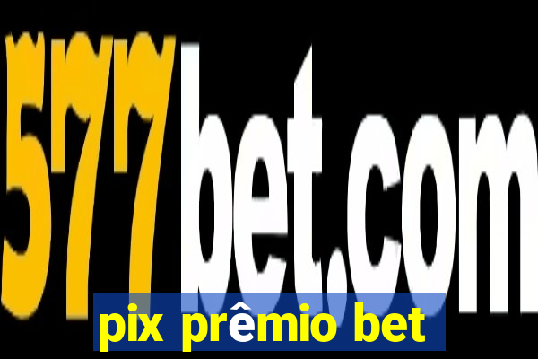 pix prêmio bet