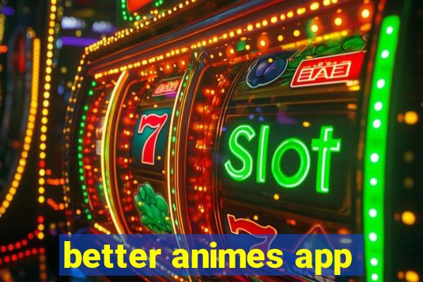 better animes app