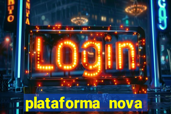 plataforma nova pagando muito