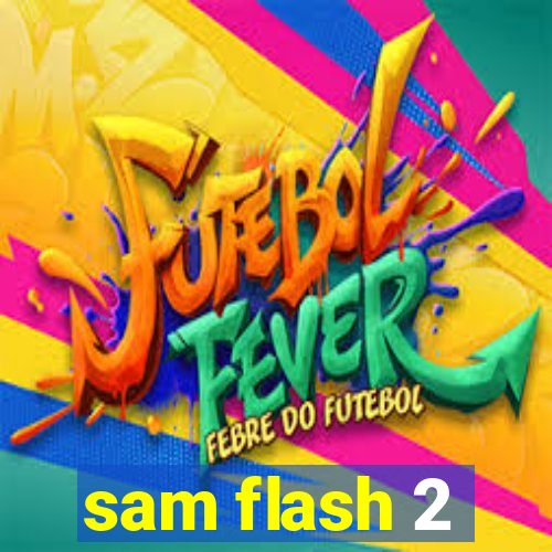 sam flash 2