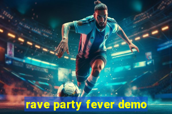 rave party fever demo