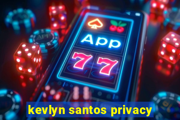 kevlyn santos privacy