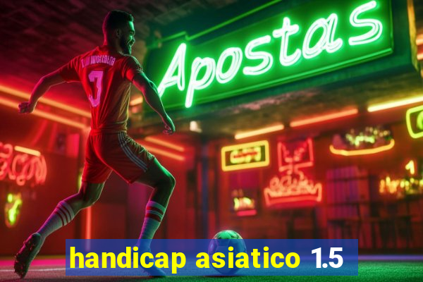 handicap asiatico 1.5