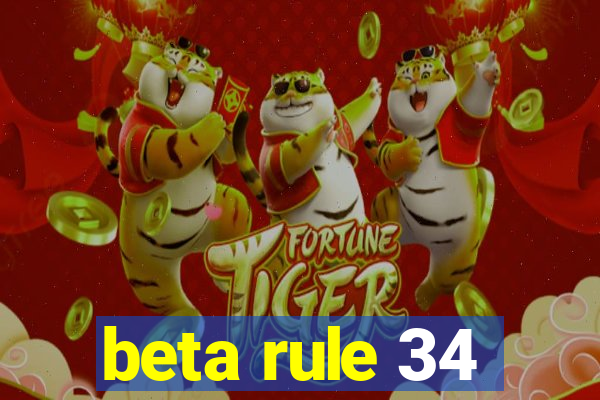 beta rule 34