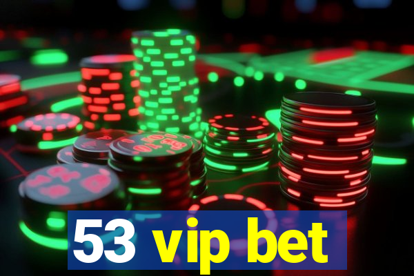 53 vip bet