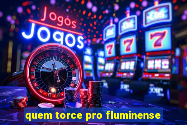 quem torce pro fluminense