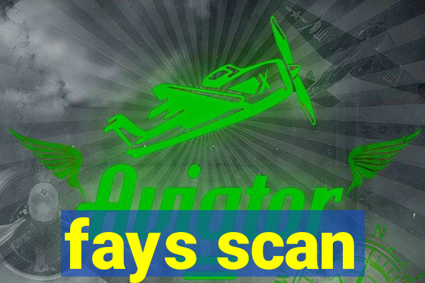 fays scan