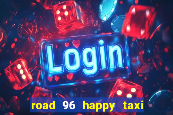 road 96 happy taxi security call password