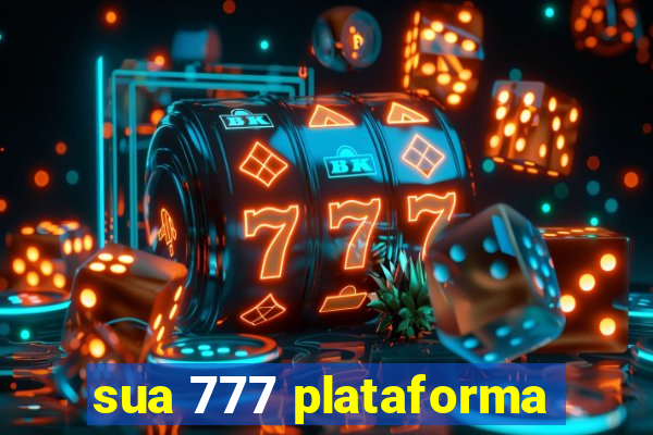 sua 777 plataforma