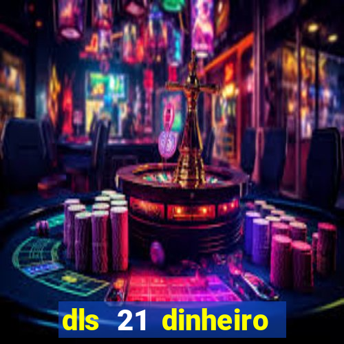 dls 21 dinheiro infinito download