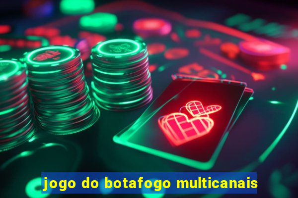 jogo do botafogo multicanais