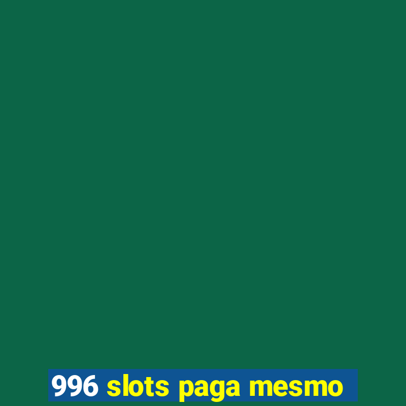 996 slots paga mesmo