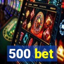 500 bet