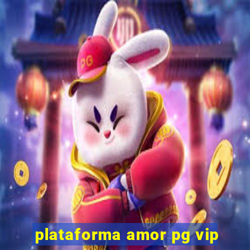 plataforma amor pg vip