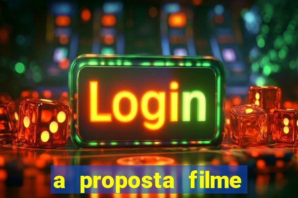 a proposta filme completo dublado topflix