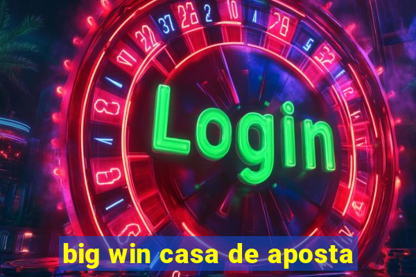 big win casa de aposta