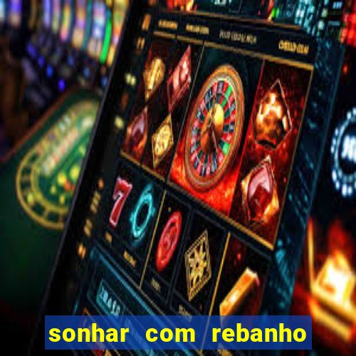 sonhar com rebanho de gado jogo do bicho