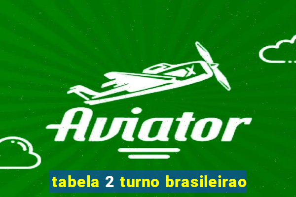 tabela 2 turno brasileirao