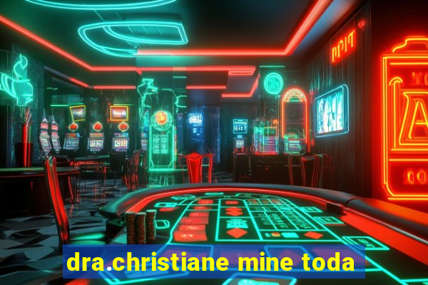 dra.christiane mine toda