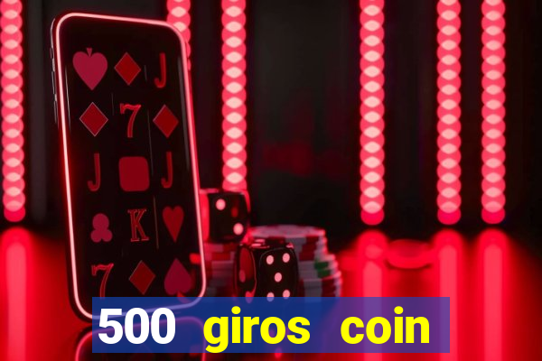 500 giros coin master grátis