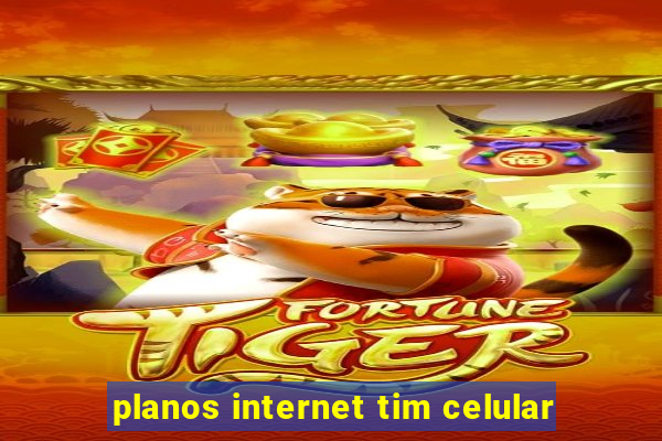 planos internet tim celular