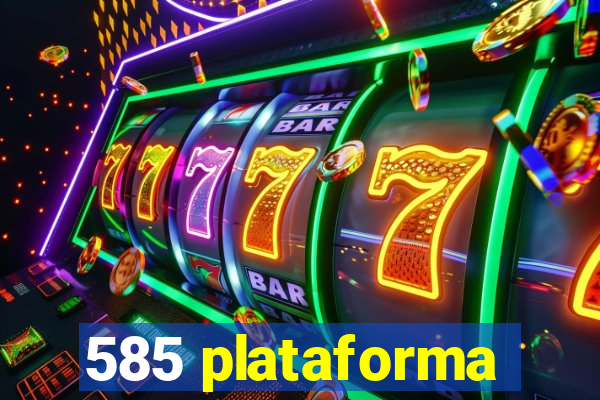 585 plataforma