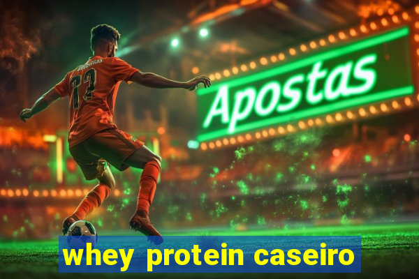 whey protein caseiro