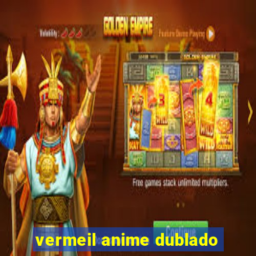 vermeil anime dublado