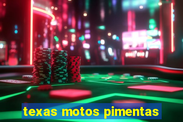 texas motos pimentas