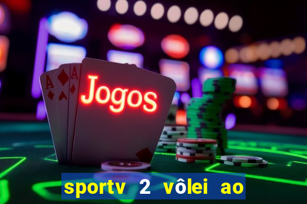 sportv 2 vôlei ao vivo online grátis