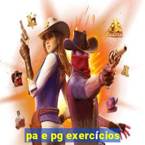 pa e pg exercícios