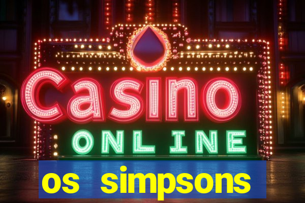 os simpsons assistir online dublado