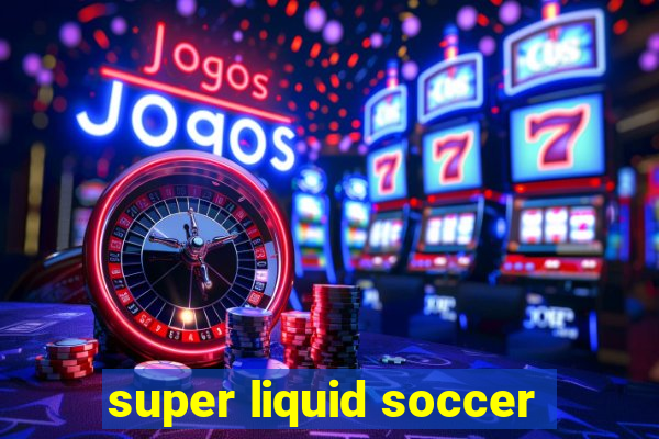 super liquid soccer