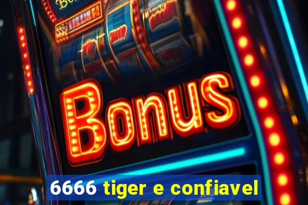 6666 tiger e confiavel