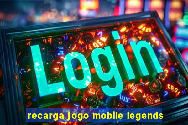 recarga jogo mobile legends