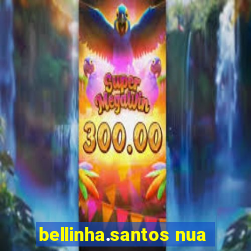 bellinha.santos nua