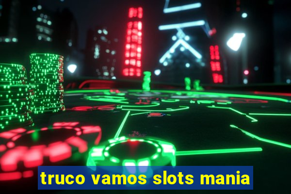 truco vamos slots mania