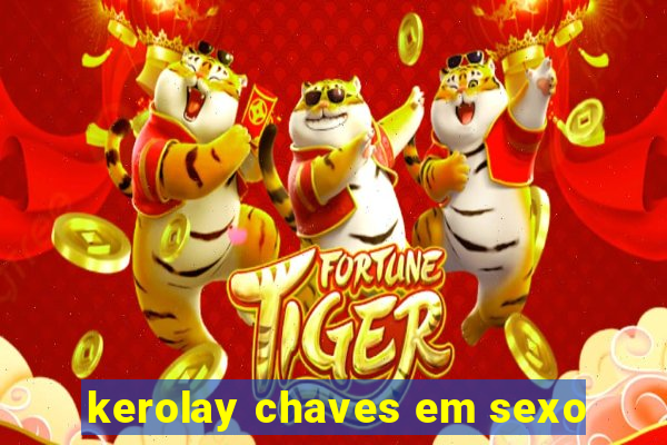 kerolay chaves em sexo