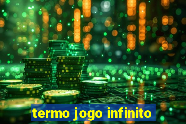 termo jogo infinito