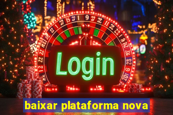 baixar plataforma nova