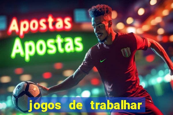 jogos de trabalhar para ganhar dinheiro