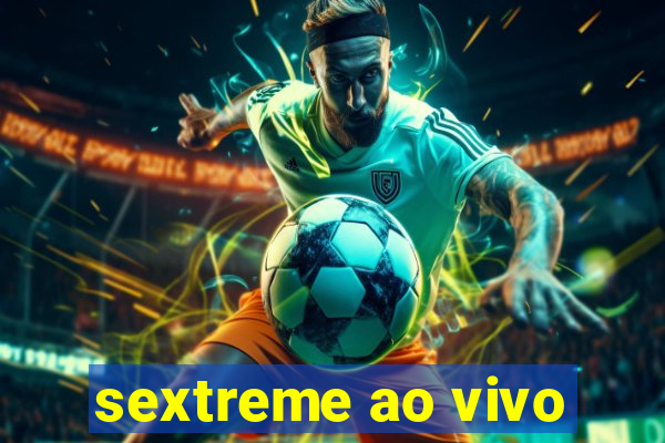 sextreme ao vivo