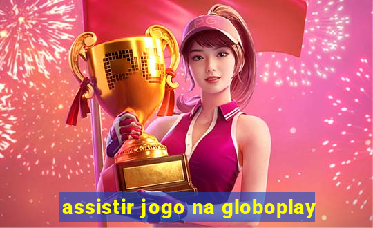 assistir jogo na globoplay