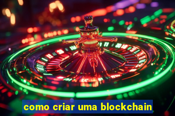 como criar uma blockchain