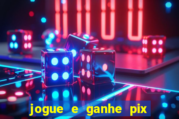 jogue e ganhe pix na hora